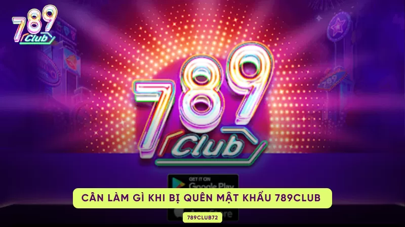 Bị Quên Mật Khẩu 789Club – 3 Cách Lấy Lại Theo Từng Tình Huống 1 làm gì khi quên mật khẩu 789club