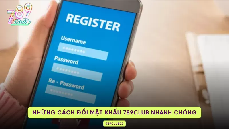 Cách Đổi Mật Khẩu 789Club – 2 Cách, Yêu Cầu & Khi Nào Cần Đổi 1 cách đổi mật khẩu 789club