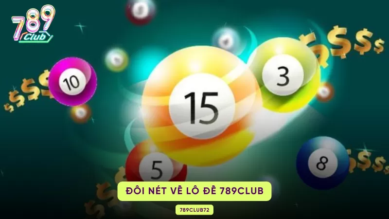Lô Đề 789Club – Cách Chơi, Bảng Tỷ Lệ Thưởng & Chiến Thuật Đánh Số 1 đôi nét về lô đề 789club