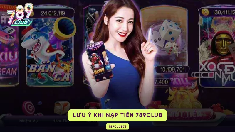 Cách Nạp Tiền 789Club – 4 Phương Thức, Hạn Mức & Lỗi Thường Gặp 3 lưu ý khi nạp tiền 789club