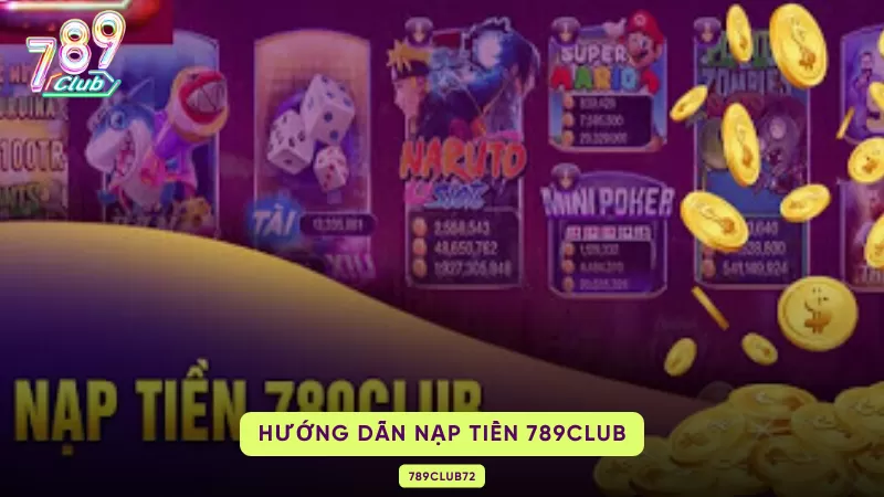 Cách Nạp Tiền 789Club – 4 Phương Thức, Hạn Mức & Lỗi Thường Gặp