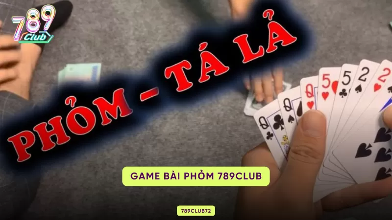 Phỏm 789Club – Luật Chơi Tá Lả, 8 Thuật Ngữ & Chiến Thuật