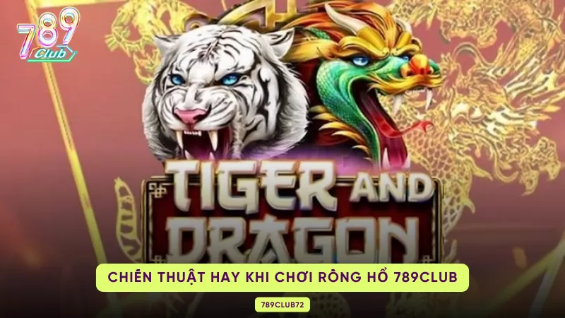 chiến thuật hay khi chơi rồng hổ