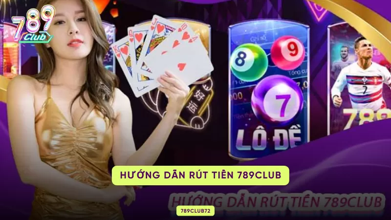 Cách Rút Tiền 789Club – Quy Trình 5 Bước, Điều Kiện & Xử Lý Lỗi 2 hướng dẫn rút tiền 789club
