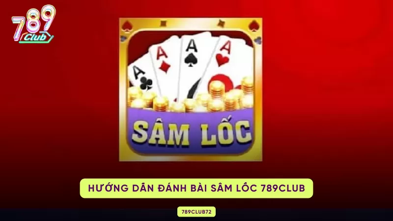 Sâm Lốc 789Club – Luật Chơi, Báo Sâm & Ăn Trắng 3 hướng dẫn đánh sâm lốc 789club