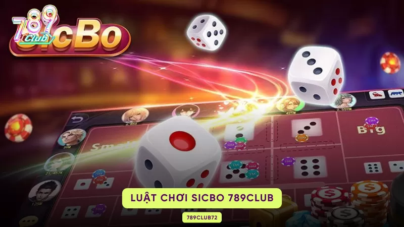 Sicbo 789Club – Luật Chơi, Bảng Cược Tài/Xỉu & Chiến Thuật Xúc Xắc 2 luật chơi sicbo