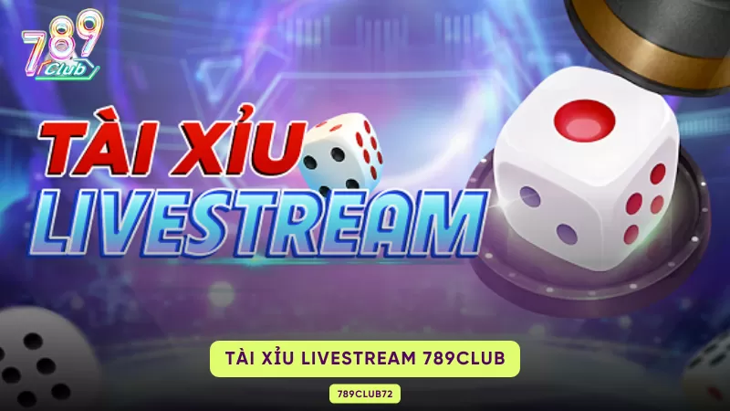 Tài Xỉu Livestream 789Club – Luật Chơi, Tỷ Lệ & Quy Tắc Bão