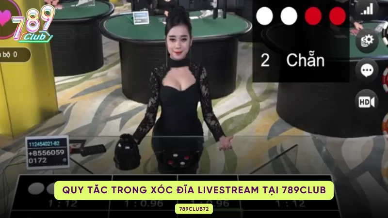 Xóc Đĩa Livestream 789Club – Luật Chơi, Tỷ Lệ & Dealer Người Thật 1 các quy tắc trong xóc đĩa livestream
